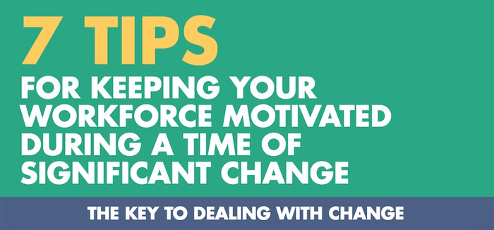 [Infographic] 7 Tips For Keeping Your Workforce Motivated During A Time Of Significant Change